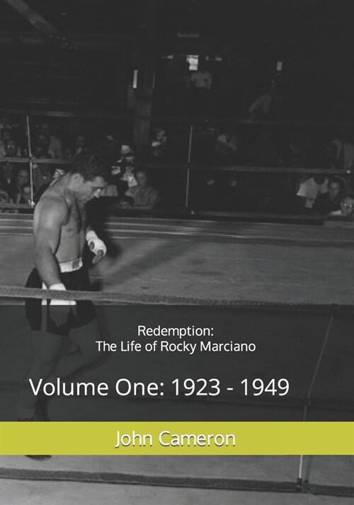 Redemption: The Life of Rocky Marciano: Volume One: 1923 - 1949 (Paperback)