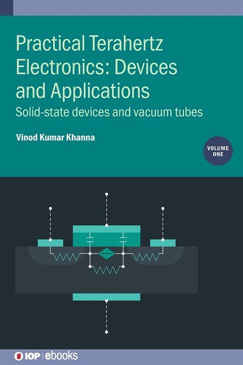 Practical Terahertz Electronics: Devices and Applications, Volume 1 : Solid-state devices and vacuum tubes (Hardcover)