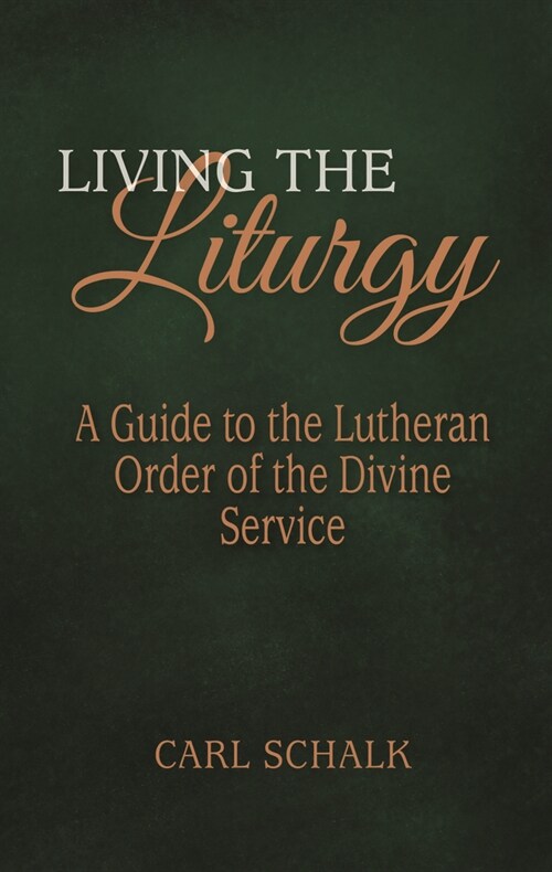 Living the Liturgy: A Guide to the Lutheran Liturgy of Holy Communion (Paperback)