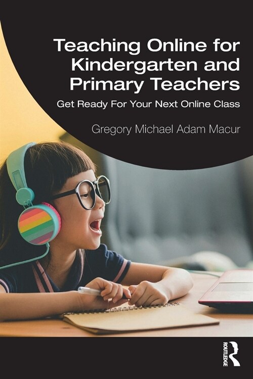 Teaching Online for Kindergarten and Primary Teachers : Get Ready For Your Next Online Class (Paperback)