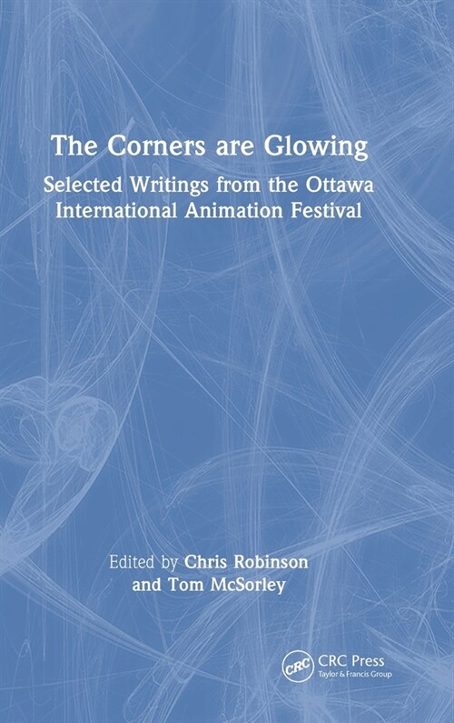 The Corners are Glowing : Selected Writings from the Ottawa International Animation Festival (Hardcover)