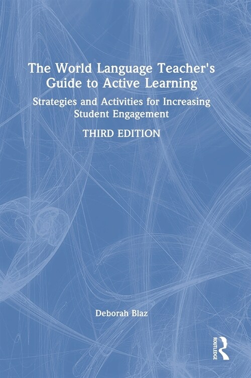 The World Language Teachers Guide to Active Learning : Strategies and Activities for Increasing Student Engagement (Hardcover, 3 ed)