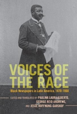 Voices of the Race : Black Newspapers in Latin America, 1870–1960 (Hardcover)