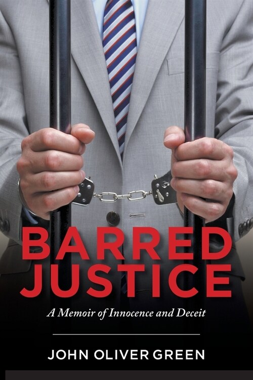 Barred Justice: A Memoir of Innocence and Deceit (Paperback)