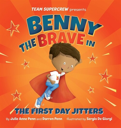 Benny the Brave in The First Day Jitters (Team Supercrew Series): A childrens book about big emotions, bravery, and first day of school jitters. (Hardcover)