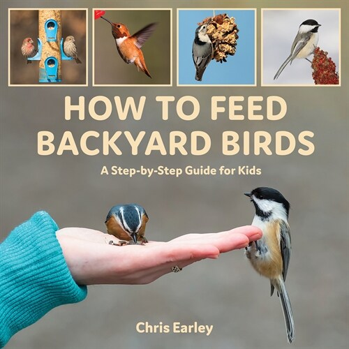 How to Feed Backyard Birds: A Step-By-Step Guide for Kids (Paperback)