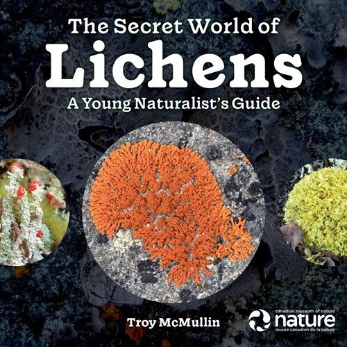 The Secret World of Lichens: A Young Naturalists Guide (Hardcover)