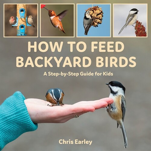How to Feed Backyard Birds: A Step-By-Step Guide for Kids (Hardcover)