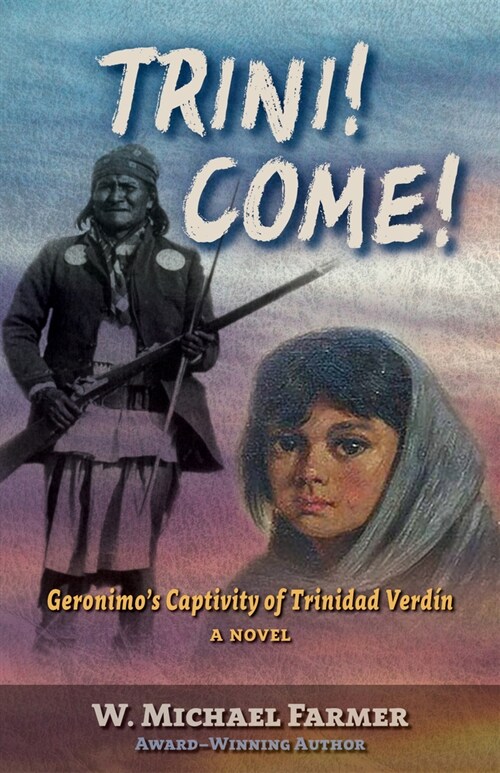 Trini! Come!: Geronimos Captivity of Trinidad Verd?, a Novel (Hardcover)