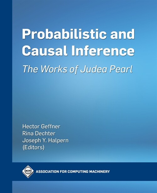 Probabilistic and Causal Inference: The Works of Judea Pearl (Paperback)