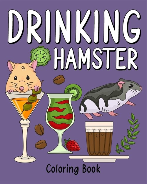 Drinking Hamster Coloring Book: Animal Painting Page with Coffee and Cocktail Recipes, Gifts for Rodents Lovers (Paperback)