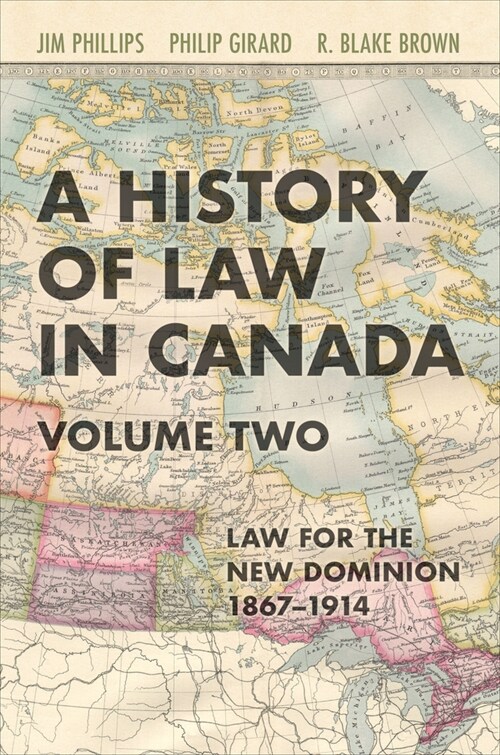 A History of Law in Canada, Volume Two: Law for a New Dominion, 1867-1914 (Hardcover)