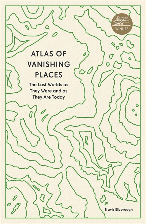 Atlas of Vanishing Places : The Lost Worlds as They Were and as They Are Today (Paperback)