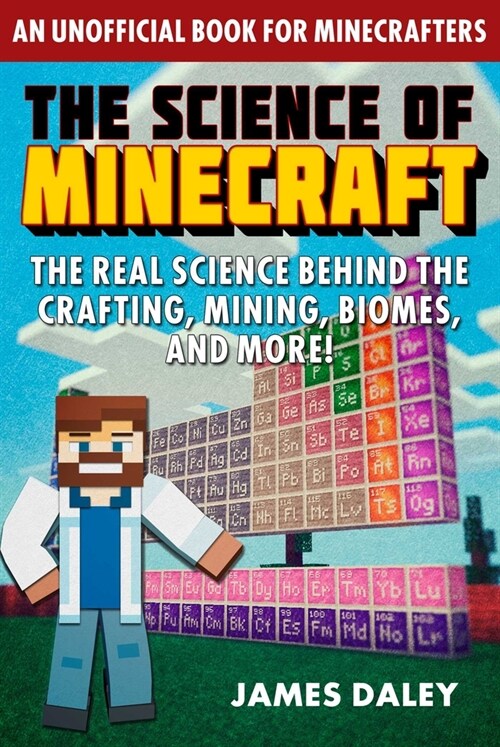 The Science of Minecraft: The Real Science Behind the Crafting, Mining, Biomes, and More! (Paperback)