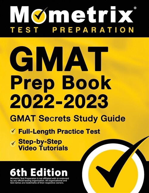 GMAT Prep Book 2022-2023 - GMAT Study Guide Secrets, Full-Length Practice Test, Step-by-Step Video Tutorials: [6th Edition] (Paperback)