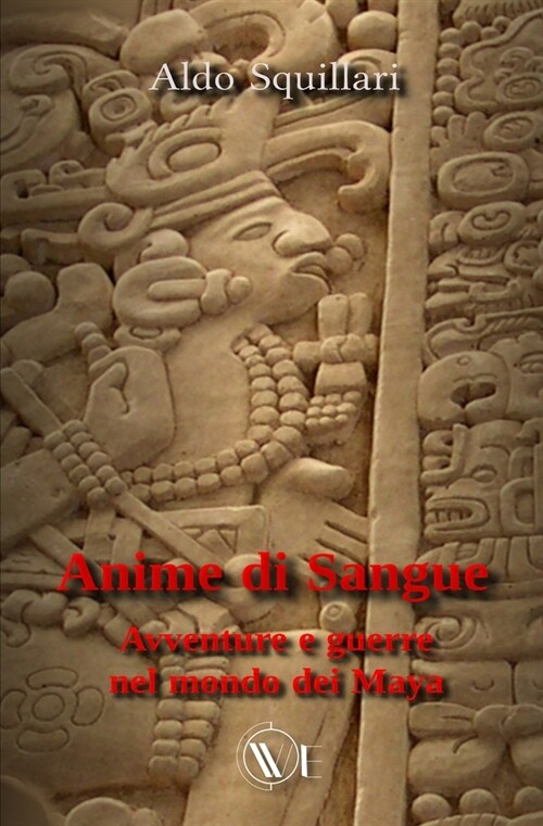 Anime di sangue: Avventure e guerre nel mondo dei Maya (Paperback)