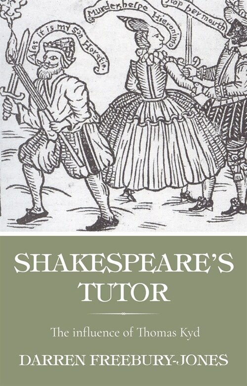 Shakespeares Tutor : The Influence of Thomas Kyd (Hardcover)