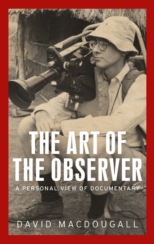 The Art of the Observer : A Personal View of Documentary (Hardcover)