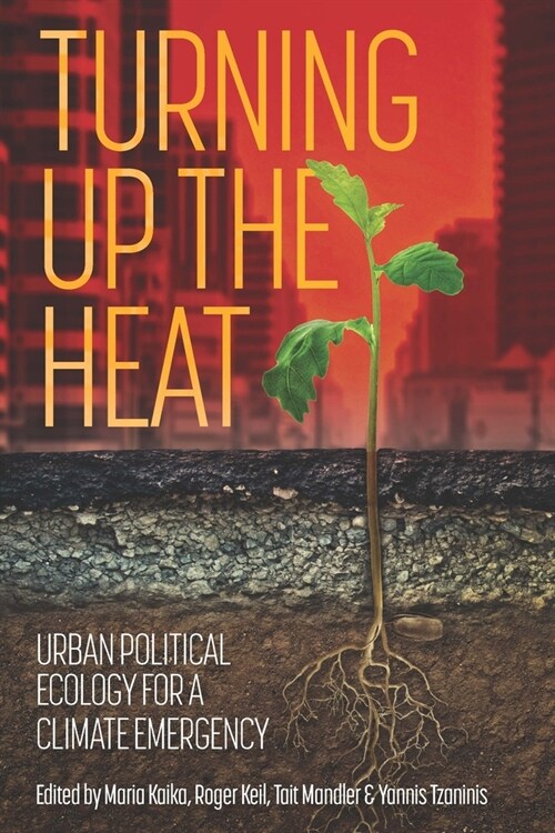 Turning Up the Heat : Urban Political Ecology for a Climate Emergency (Paperback)