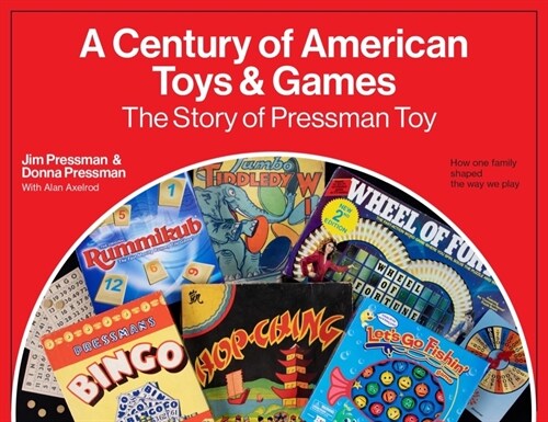 A Century of American Toys and Games: The Story of Pressman Toy (Hardcover)