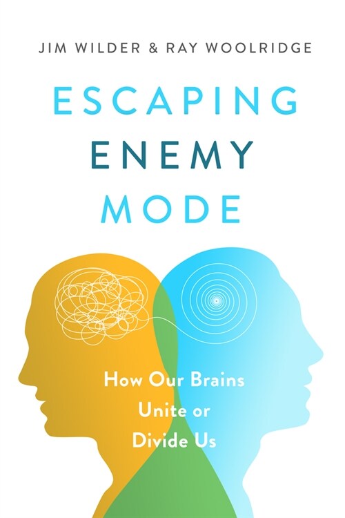 Escaping Enemy Mode: How Our Brains Unite or Divide Us (Paperback)