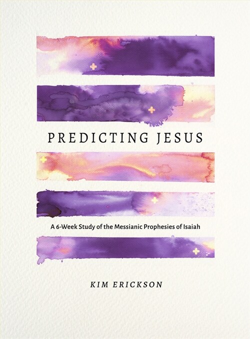 Predicting Jesus: A 6-Week Study of the Messianic Prophecies of Isaiah (Paperback)