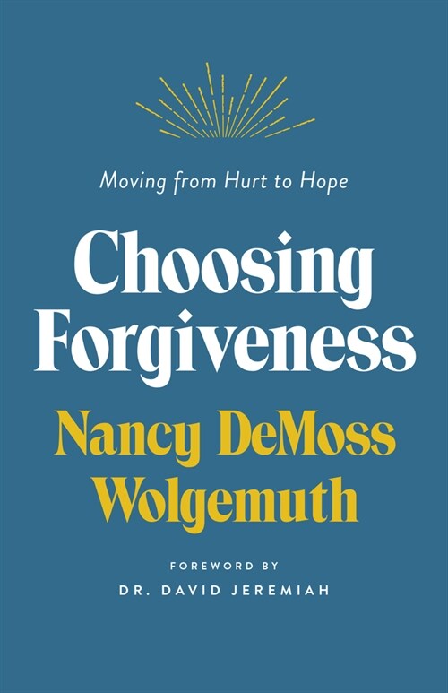 Choosing Forgiveness: Moving from Hurt to Hope (Paperback)