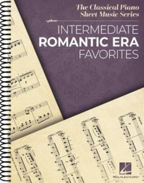 Intermediate Romantic Era Favorites: The Classical Piano Sheet Music Series - Spiral Bound Piano Solo Collection: The Classical Piano Sheet Music Seri (Spiral)