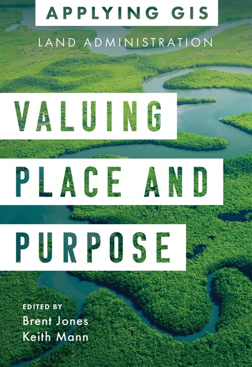 Valuing Place and Purpose: GIS for Land Administration (Paperback)