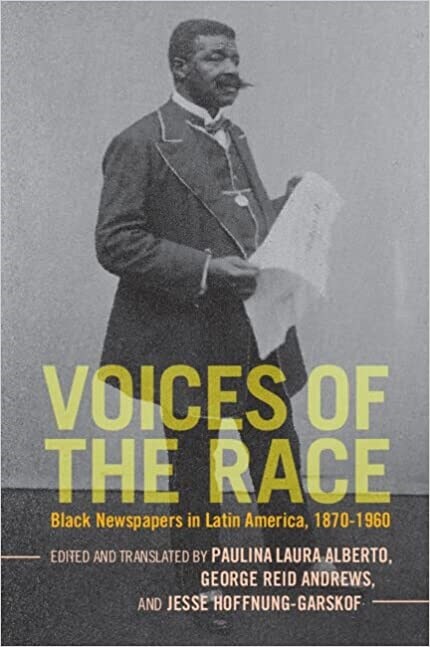 Voices of the Race : Black Newspapers in Latin America, 1870–1960 (Paperback)
