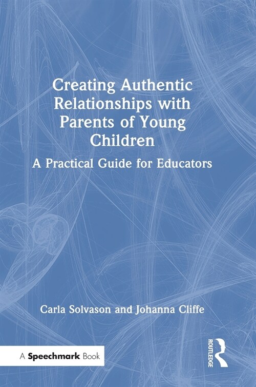 Creating Authentic Relationships with Parents of Young Children : A Practical Guide for Educators (Hardcover)