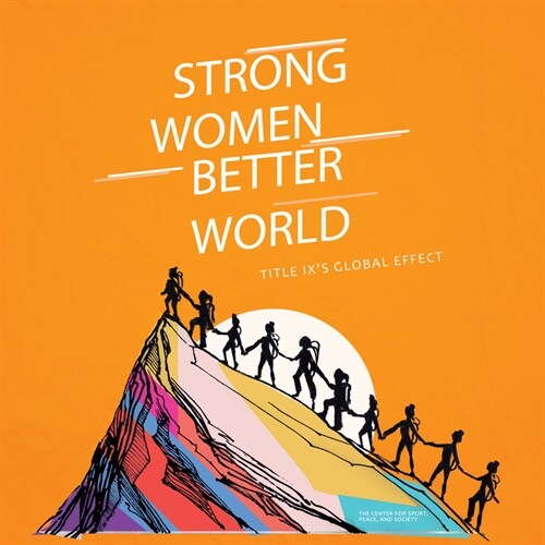 Strong Women. Better World: Title IXs Global Effect (Hardcover)