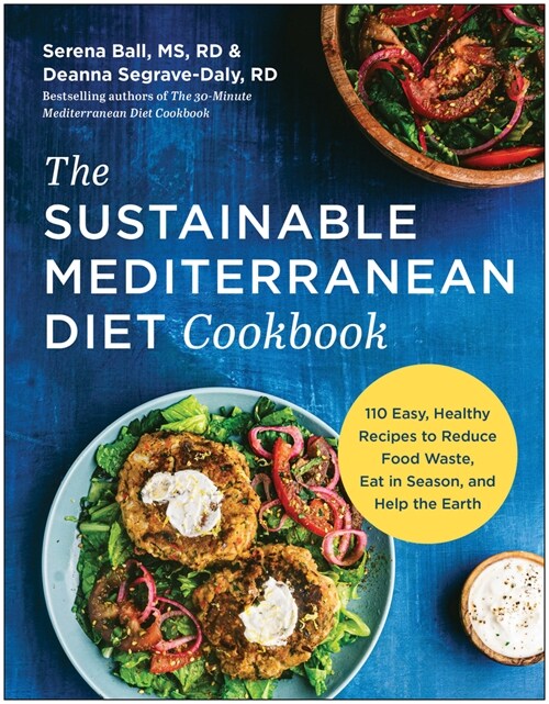 The Sustainable Mediterranean Diet Cookbook: More Than 100 Easy, Healthy Recipes to Reduce Food Waste, Eat in Season, and Help the Earth (Paperback)