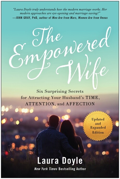 The Empowered Wife, Updated and Expanded Edition: Six Surprising Secrets for Attracting Your Husbands Time, Attention, and Affection (Paperback, Updated and Exp)