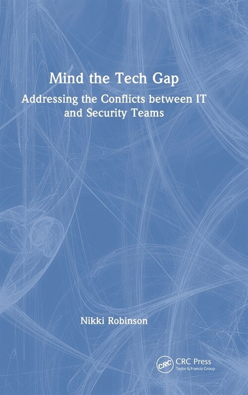 Mind the Tech Gap : Addressing the Conflicts between IT and Security Teams (Hardcover)