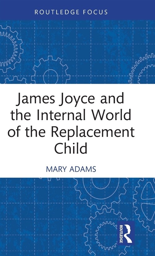 James Joyce and the Internal World of the Replacement Child (Hardcover)