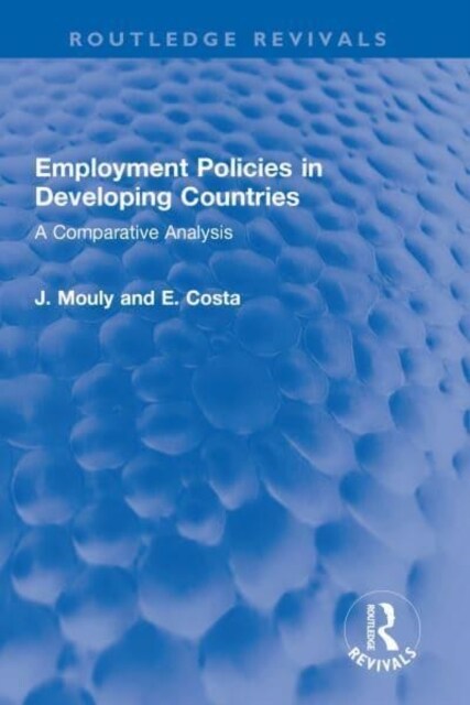 Employment Policies in Developing Countries : A Comparative Analysis (Hardcover)