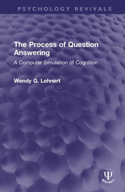 The Process of Question Answering : A Computer Simulation of Cognition (Hardcover)