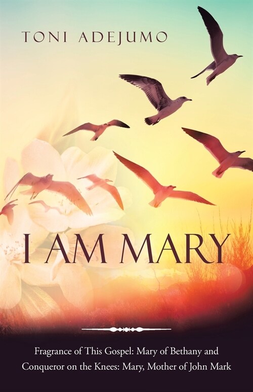 I Am Mary: Fragrance of This Gospel: Mary of Bethany and Conqueror on the Knees: Mary, Mother of John Mark (Paperback)