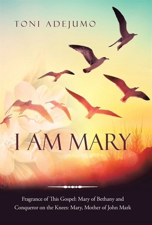 I Am Mary: Fragrance of This Gospel: Mary of Bethany and Conqueror on the Knees: Mary, Mother of John Mark (Hardcover)