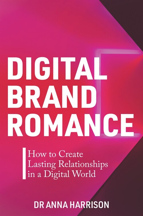 Digital Brand Romance: How to Create Lasting Relationships in a Digital World (Paperback)