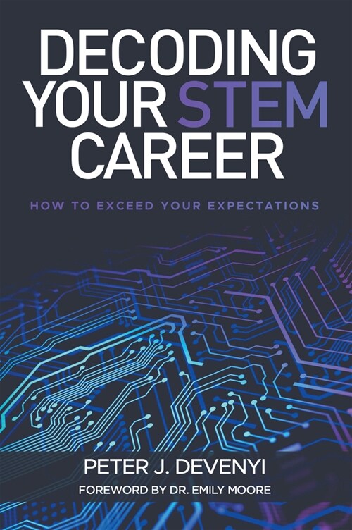 Decoding Your STEM Career: How to Exceed Your Expectations (Paperback)