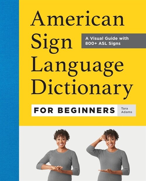 American Sign Language Dictionary for Beginners: A Visual Guide with 800+ ASL Signs (Paperback)