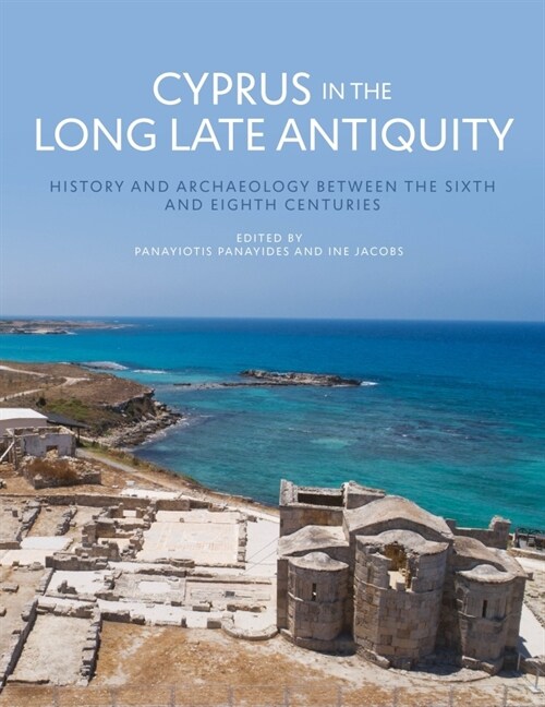 Cyprus in the Long Late Antiquity : History and Archaeology Between the Sixth and Eighth Centuries (Hardcover)