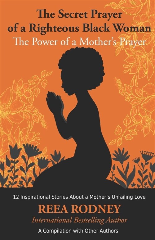 The Secret Prayer of a Righteous Black Woman - The Power of a Mothers Prayer: Learn How to Identify and Eliminate Fear and Negative Thinking Through (Paperback)