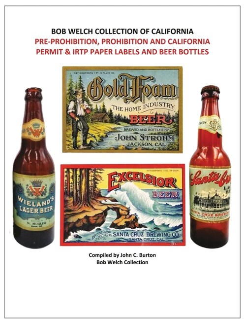 Pre-Prohibition, Prohibition and California Permit & IRTP Paper Labels and Beer Bottles (Paperback)