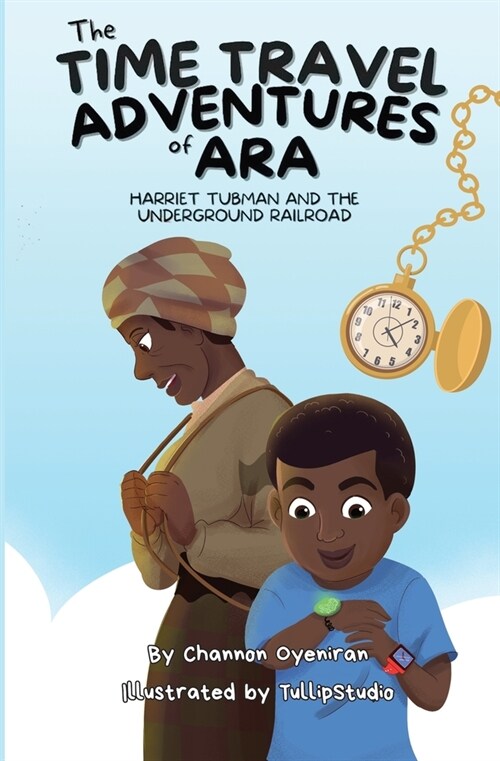 The Time Travel Adventures of Ara: Harriet Tubman and The Underground Railroad (Paperback)