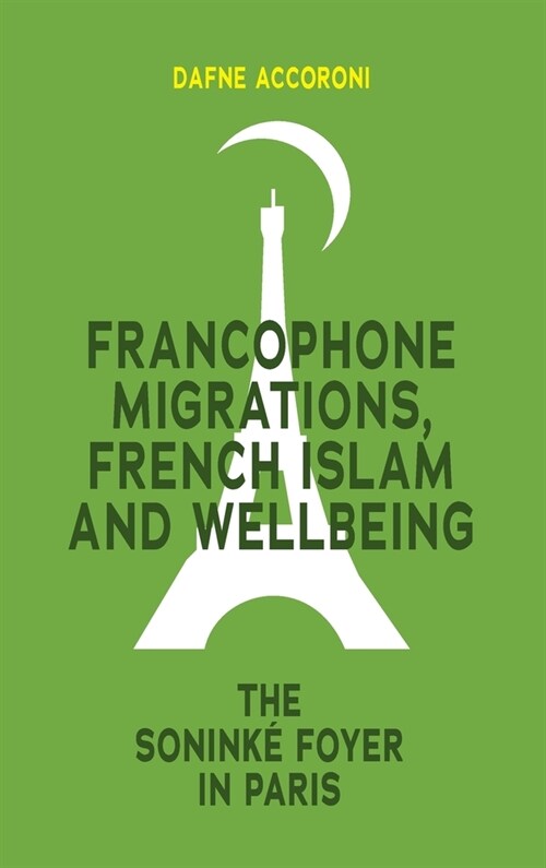 Francophone Migrations, French Islam and Wellbeing: The Sonink?Foyer in Paris (Hardcover)