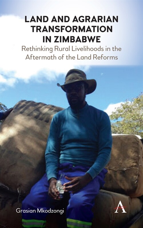 Land and Agrarian Transformation in Zimbabwe : Rethinking Rural Livelihoods in the Aftermath of the Land Reforms (Paperback)