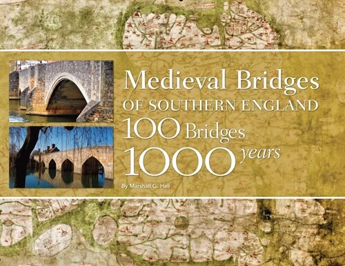 Medieval Bridges of Southern England : 100 Bridges, 1000 Years (Hardcover)